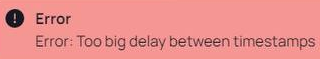 Error "Too big delay between timestamps"